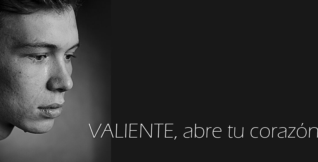 Valiente, abre tu corazón